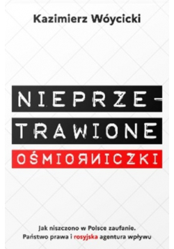 Nieprzetrawione ośmiorniczki. Jak niszczono w Polsce zaufanie. Państwo Prawa i rosyjska agentura wpływu
