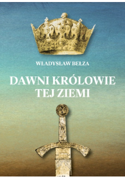 Dawni królowie tej ziemi