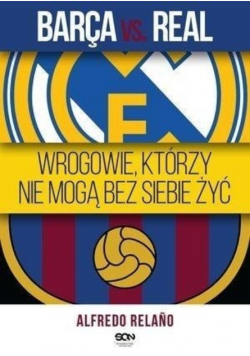 Barca vs Rea Wrogowie którzy nie mogą bez siebie żyć