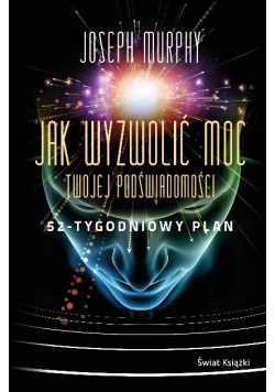 Jak wyzwolić moc twojej podświadomości 52-tygodniowy plan