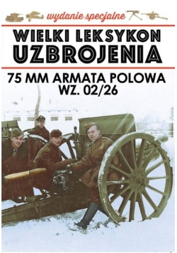 Wielki Leksykon Uzbrojenia Tom 6 75 mm armata polowa wz 02 / 26