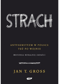 Strach Antysemityzm w Polsce tuż po wojnie Historia moralnej zapaści