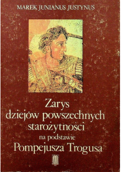 Zarys dziejów powszechnych starożytności na podstawie Pompejusza Trogusa