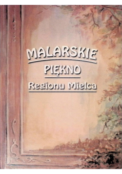 Malarskie piękno regionu Mielca