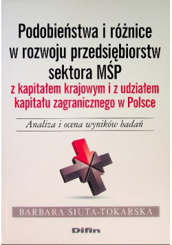 Podobieństwa i różnice w rozwoju przedsiębiorstw sektora MŚP z kapitałem krajowym i z udziałem kapitału zagranicznego w Polsce