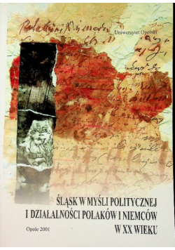 Śląsk w myśli politycznej i działalności Polaków i Niemców w XX wieku