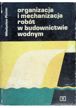Organizacja i mechanizacja robót w budownictwie wodnym