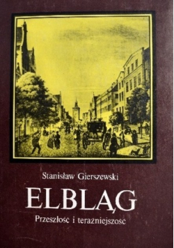 Elbląg. Przeszłość i teraźniejszość