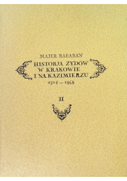 Historja Żydów w Krakowie i na Kazimierzu 1304 – 1868 Tom 2