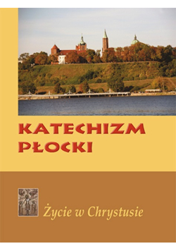 Katechizm Płocki Życie w Chrystusie