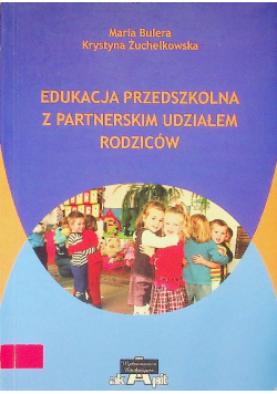 Edukacja przedszkolna z partnerskim udziałem rodziców