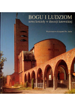Bogu i ludziom Nowe kościoły w diecezji katowickiej