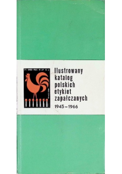 Ilustrowany katalog polskich etykiet zapałczanych 1945 - 1966