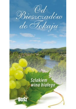Od Bieszczadów do Tokaju.