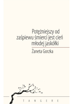 Potężniejszy od zaśpiewu śmierci jest cień młodej jaskółki