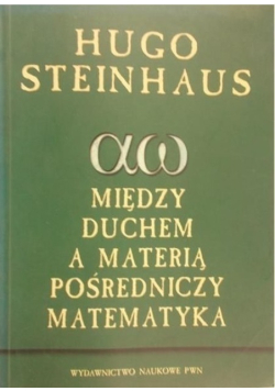 Między duchem a materią pośredniczy matematyka