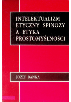 Intelektualizm etyczny Spinozy a etyka prostomyślności
