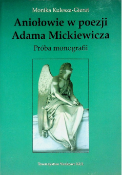 Aniołowie w poezji Adama Mickiewicza Próba monografii