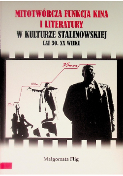 Mitotwórcza funkcja kina i literatury w kulturze stalinowskiej lat 30. XX wieku
