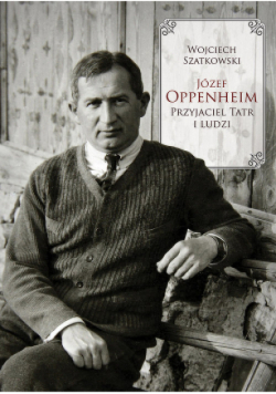 Józef Oppenheim Przyjaciel Tatr i ludzi