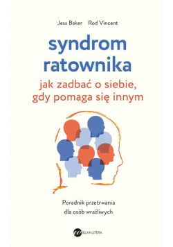 Syndrom ratownika. Jak zadbać o siebie, gdy pomaga się innym