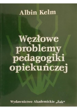 Węzłowe problemy pedagogiki opiekuńczej