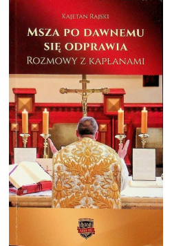 Msza po dawnemu się odprawia Rozmowy z kapłanami