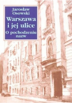 Warszawa i jej ulice O pochodzeniu nazw