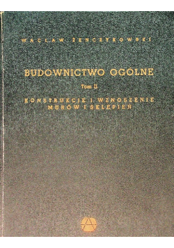 Budownictwo ogólne Tom II Konstrukcje i wznoszenie murów i sklepień