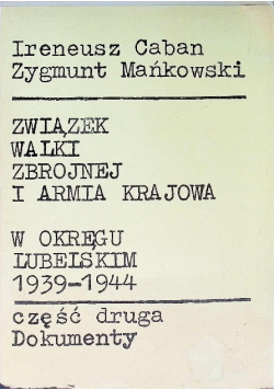 Związek Walki Zbrojnej i Armia Krajowa w Okręgu Lubomierskim 1939 - 1944 Część 2 dokumenty