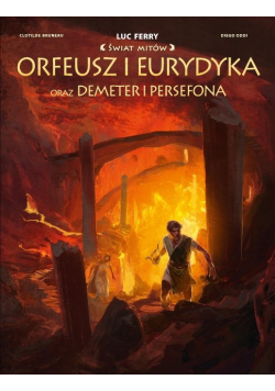 Świat Mitów. Orfeusz i Eurydyka oraz Demeter i Persefona