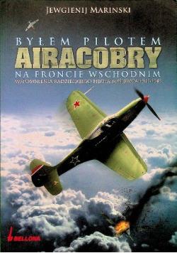 Byłem pilotem Airacobry na froncie wschodnim wspomnienia radzieckiego pilota myśliwca 1941 - 1945