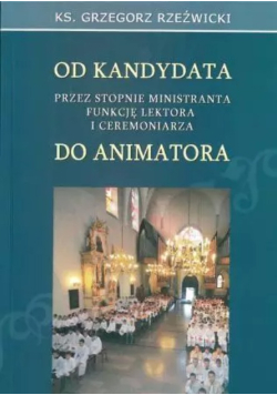 Od kandydata przez stopnie ministranta funkcję lektora i ceremoniarza do animatora