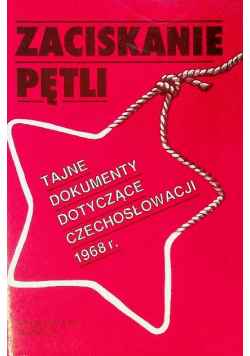 Zaciskanie pętli Tajne dokumenty dotyczące Czechosłowacji 1968 r.