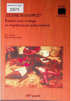Cudne manowce Kultura czasu wolnego we współczesnym społeczeństwie