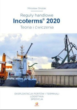 Reguły handlowe. Incoterms 2020 Teoria i ćwiczenia