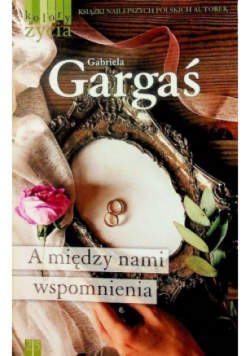 A między nami wspomnienia