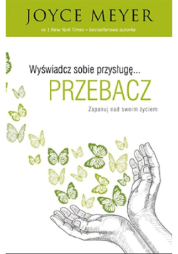 Wyświadcz sobie przysługę... przebacz