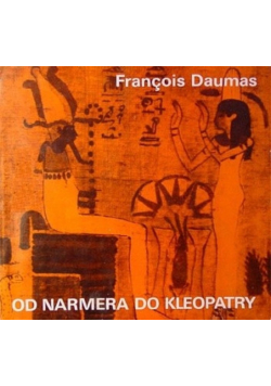 Od Narmera do Kleopatry. Cywilizacja Starożytnego Egiptu