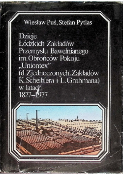 Dzieje Łódzkich Zakładów Przemysłu Bawełnianego im. Obrońców Pokoju ,,Uniontex" w latach 1827-1977