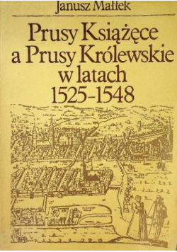 Prusy Książęce a Prusy Królewskie w latach