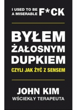 Byłem żałosnym dupkiem czyli jak żyć z sensem