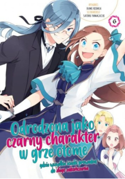 Odrodzona jako Czarny Charakter w Grze Otome. Tom 6