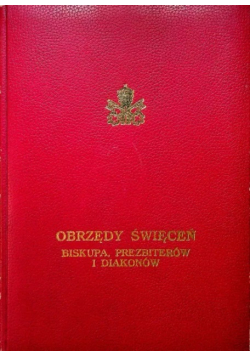 Obrzędy święceń Biskupa prezbiterów i diakonów