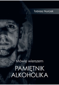 Mówię wierszem Pamiętnik Alkoholika
