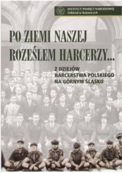 Po ziemi naszej roześlem harcerzy
