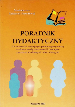 Poradnik dydaktyczny dla nauczycieli realizujących podstawę programową w zakresie szkoły podstawowej i gimnazjum z uczniami niewidomymi i słabo widzącymi