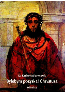 Bylebym pozyskał Chrystusa