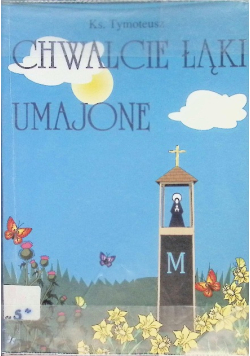 Chwalcie łąki umajone