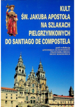 Kult św, Jakuba apostoła na szlakach pielgrzymkowych do Santiago de Compostela